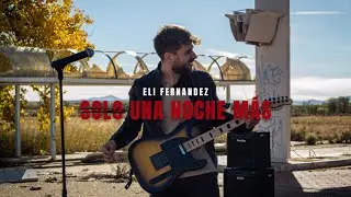 Eli Fernandez - Solo Una Noche Más (Videoclip Oficial)