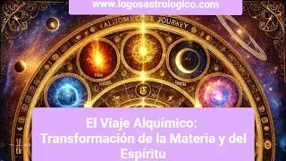 El Viaje Alqu&iacute;mico: Transformaci&oacute;n de la Materia y del Esp&iacute;ritu/  Albert Masdeu de Logos Astrol&oacute;gico