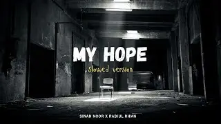 MY HOPE Nasheed (Sinan Noor) - SLOWED VERSION | Sinan Noor x Rabiul Rhmn