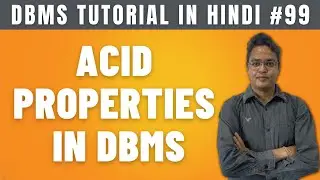ACID Properties in DBMS [Hindi] | Atomicity, Consistency, Isolation, Durability - Lecture #99