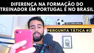 O QUE UM TREINADOR FORMADO EM PORTUGAL TEM DE DIFERENTE DO FORMADO NO BRASIL? | perguntas táticas #2