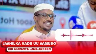 “Jaahilku haddii uu aamuso, cidina ma muranteen.”— Sheekh Mustafe