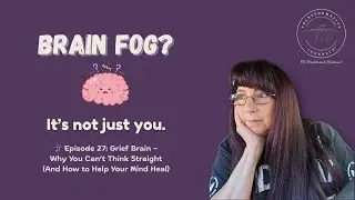 Grief Brain &ndash; Why You Can&rsquo;t Think Straight After Loss (and How to Help Your Mind Heal)