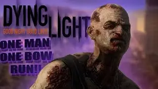 Dying light - ONE MAN, ONE BOW, TOOO MANY ZOMBIES!!
