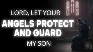 Powerful Prayer For My Son | Lord, Let Your Angels Protect And Guard My Son