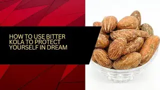 How to use bitter kola to protect yourself in the dream