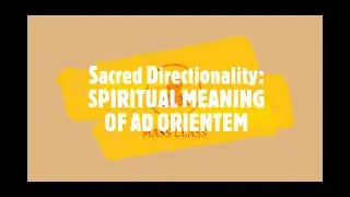 Spiritual Meaning of Ad Orientem