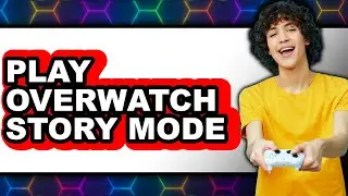 How to Play Overwatch Story Mode - Easy Guide