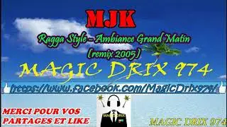 Ragga Style - Ambiance Grand Matin ( remix 2005 )  MJK RAGGA 974 BY MAGIC DRIX 974