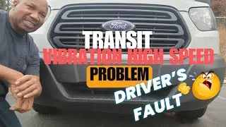 2018 Ford Transit Vibration At High Speed Problem