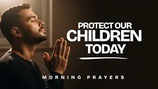 God, Protect Our Children at School Today | Morning Prayer