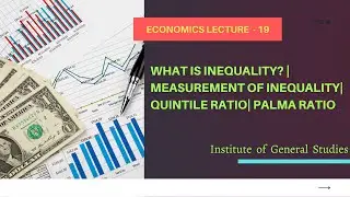 [UPSC-Economic Series]-Lecture 19 - Inequality| Quintile Ratio| Palma Ratio [IAS/ RBI/ SEBI/ PCS]