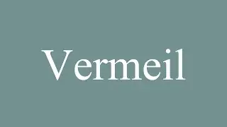 How to Pronounce ''Vermeil'' Correctly in French