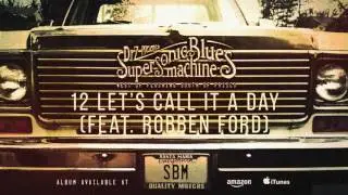 Supersonic Blues Machine - Let's Call It A Day (feat. Robben Ford) (West of Flushing...)