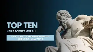 TOP TEN 2024 nelle Scienze Morali - Prima Parte