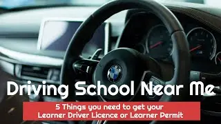 Driving School Near Me - 5 Things you need to get your Car Learner Driver Licence or Learners Permit