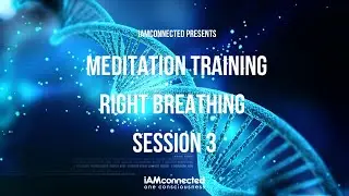 Learn How to Meditate.  Session Three of Six (Right Breathing)