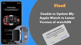 Unable to Update the Apple Watch Series 6, 7 and 8 to Latest Version of watchOS 9  [Fixed]