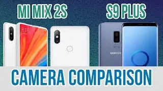 Xiaomi Mi Mix 2s vs Samsung Galaxy S9 Plus - Camera Test Comparison - Xiaomi vs Samsung