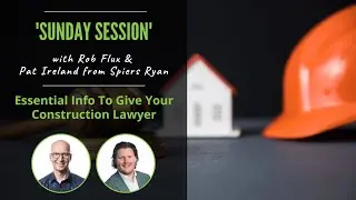 Sunday Session 202 : Essential Info To Give Your Construction Lawyer
