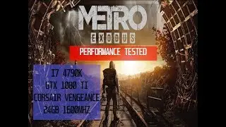 METRO EXODUS PERFORMANCE TEST GTX 1080TI  I7 4790K