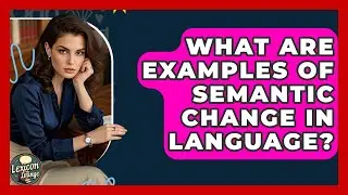 What Are Examples Of Semantic Change In Language? - Lexicon Lounge