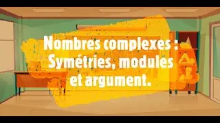Nombres complexes : symétries, module et argument.