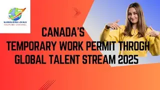 Temporary Foreign Worker Program in Canada | Global Talent Stream & LMIA Guide (2025)