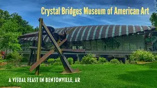 The Crystal Bridges Museum of American Art: A Visual Feast