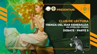 Trenza del mar Esmeralda - Debate parte 5
