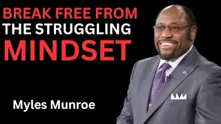 It's Time To Break Away From Your Struggling Mindset - Myles Munroe (Motivational Video)
