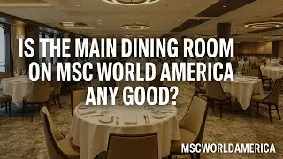 Is The Main Dining Room On MSC World America Any Good? #mscworldamerica 