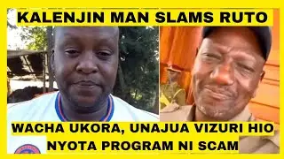 WACHA UKORA, UNAJUA VIZURI HIO CHOTA PROGRAM NI SCAM! ANGRY KALENJIN MAN LECTURES RUTO