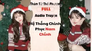 [Audio Truyện] Hệ Thống Chinh Phục Nam Chính (Full) | Thám Tử Thế Phương