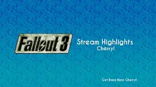 Stream Highlights: Cherry! (Fallout 3)