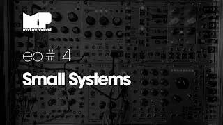 Modular Podcast Ep #14 - Small Systems