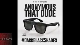 Anonymous That Dude - #DarkBlackShades [Prod. By Traxx FDR] [New 2015]