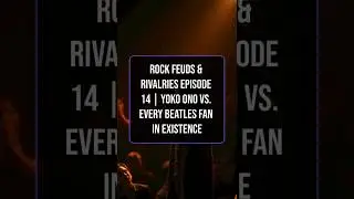 Rock Feuds & Rivalries Episode 14 | Yoko Ono vs. Every Beatles Fan in Existence