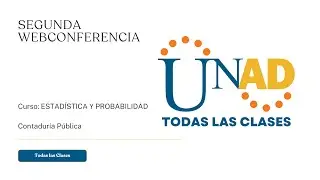 SEGUNDA WEB CONFERENCIA | ESTADÍSTICA Y PROBABILIDAD | UNAD