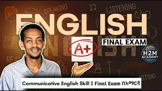 Communicative English Skill 1 Final Exam (🇪🇹 Freshman Course Tutorial) H2M Academy | ፍሬሽማን ኮርስ
