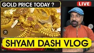 what  is  the  gold  price  today  ?Vlog with Shyam Dash