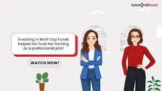 ExtraOrdinaari | Investing in Multi Cap Funds helped her fund her training as a professional pilot