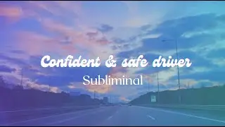 Driving Confidence Subliminal | Safe, Calm & Lucky Driver Affirmations