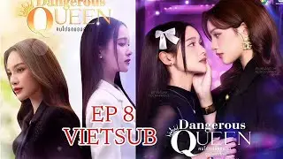 Dangerous Queen The Series - EP 8 [Vietsub]