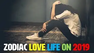 Zodiac Love Life On 2019 | Love Horoscope 2019