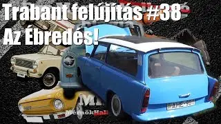 Trabant felújítás #38 Az Ébredés!
