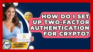 How Do I Set Up Two-factor Authentication For Crypto? - Crypto Simplified for Seniors