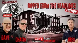 Ripped From The Headlines Edition - The Paranormal 60 News