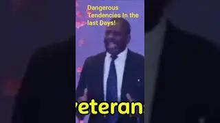 Dangerous Tendencies In the Last Days!
