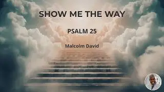 TEACH ME YOUR PATHS (PSALM 25) MEMORISE SCRIPTURE THROUGH SONG / SING THE WORD